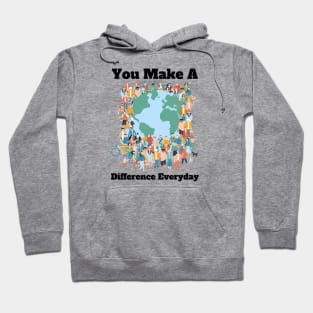 You Make A Difference Everyday Hoodie